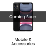 Mobile & Accessories (Coming Soon)